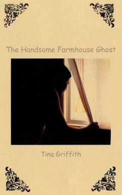 The Handsome Farmhouse Ghost - Griffith, Tina