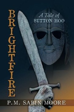 Brightfire: A Tale of Sutton Hoo - Moore, P. M. Sabin