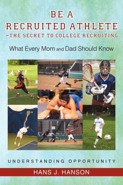 Be a Recruited Athlete-The Secret to College Recruiting - Hanson, Hans J.