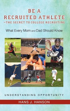 Be a Recruited Athlete-The Secret to College Recruiting - Hanson, Hans J.