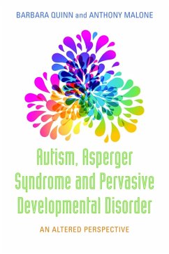 Autism, Asperger Syndrome and Pervasive Developmental Disorder: An Altered Perspective - Quinn, Barbara H.; Malone, Anthony