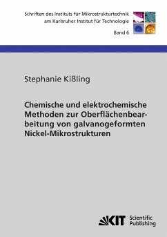 Chemische und elektrochemische Methoden zur Oberflächenbearbeitung von galvanogeformten Nickel-Mikrostrukturen - Kißling, Stephanie