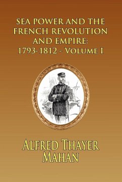 Sea Power and the French Revolution and Empire - Mahan, Alfred Thayer