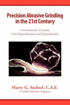 Precision Abrasive Grinding in the 21st Century - Harry G. Sachsel, C. A. E.