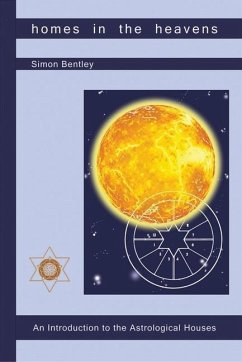 Homes in the Heavens: An Introduction to the Astrological Houses - Bentley, Simon