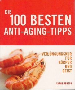 Die 100 besten Anti-Aging-Tipps - Merson, Sarah