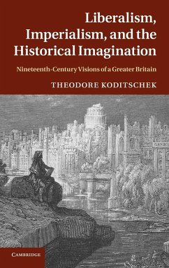 Liberalism, Imperialism, and the Historical Imagination - Koditschek, Theodore