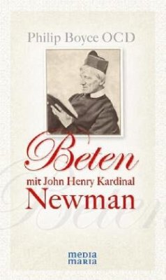 Beten mit John Henry Kardinal Newman - Boyce, Philip