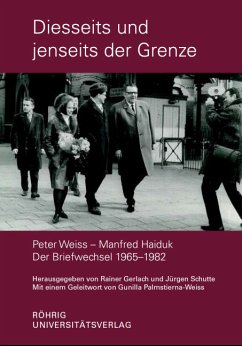 Diesseits und jenseits der Grenze. Peter Weiss - Manfred Haiduk. Der Briefwechsel 1965-1982