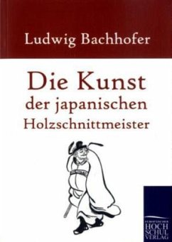 Die Kunst der japanischen Holzschnittmeister - Bachhofer, Ludwig