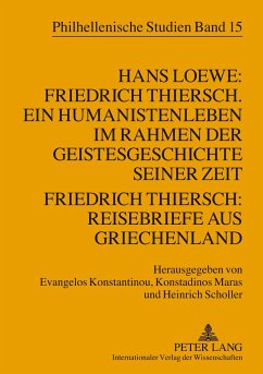 Hans Loewe: Friedrich Thiersch. Ein Humanistenleben im Rahmen der Geistesgeschichte seiner Zeit - Friedrich Thiersch: Reisebriefe aus Griechenland