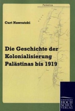 Die Geschichte der Kolonialisierung Palästinas bis 1919 - Nawratzki, Curt