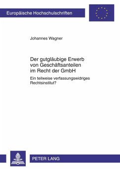 Der gutgläubige Erwerb von Geschäftsanteilen im Recht der GmbH - Wagner, Johannes