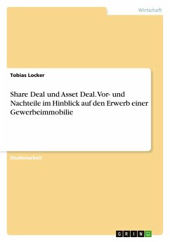 Share Deal und Asset Deal. Vor- und Nachteile im Hinblick auf den Erwerb einer Gewerbeimmobilie - Locker, Tobias