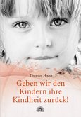 Geben wir den Kindern ihre Kindheit zurück!