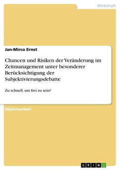 Chancen und Risiken der Veränderung im Zeitmanagement unter besonderer Berücksichtigung der Subjektivierungsdebatte - Ernst, Jan-Mirco