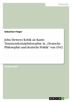 John Deweys Kritik an Kants Transzendentalphilosophie in ¿Deutsche Philosophie und deutsche Politik¿ von 1942