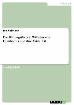 Die Bildungstheorie Wilhelm von Humboldts und ihre Aktualität - Reimann, Ina