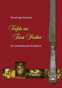 Tafeln wie Fürst Pückler - Friedrich, Bernd Ingo