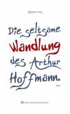 Die seltsame Wandlung des Arthur Hoffmann