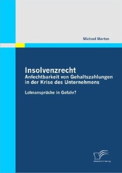 Insolvenzrecht: Anfechtbarkeit von Gehaltszahlungen in der Krise des Unternehmens - Merten, Michael