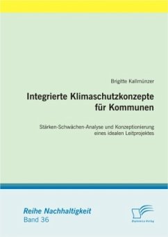 Integrierte Klimaschutzkonzepte für Kommunen: Stärken-Schwächen-Analyse und Konzeptionierung eines idealen Leitprojektes - Kallmünzer, Brigitte