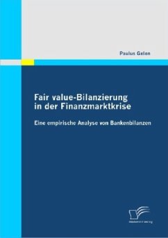 Fair value-Bilanzierung in der Finanzmarktkrise: Eine Empirische Analyse von Bankenbilanzen - Gelen, Paulus