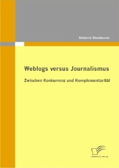 Weblogs versus Journalismus: Zwischen Konkurrenz und Komplementarität - Stradmann, Stefanie