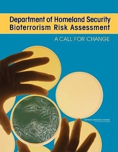 Department of Homeland Security Bioterrorism Risk Assessment - National Research Council; Division On Earth And Life Studies; Board On Life Sciences; Division on Engineering and Physical Sciences; Board on Mathematical Sciences and Their Applications; Committee on Methodological Improvements to the Department of Homeland Security's Biological Agent Risk Analysis