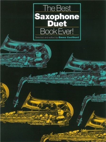 The best Saxophone Duet Book ever for 2 saxophones The best Saxophone Duet Book ever for 2 saxophones