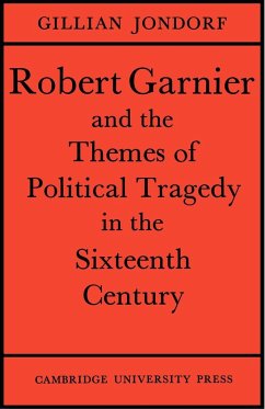 Robert Garnier and the Themes of Political Tragedy in the Sixteenth Century - Jondorf, Gillian