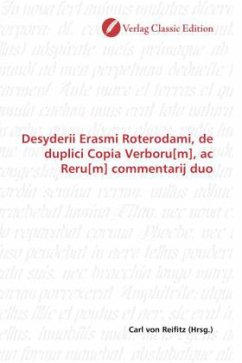 Desyderii Erasmi Roterodami, de duplici Copia Verboru[m], ac Reru[m] commentarij duo