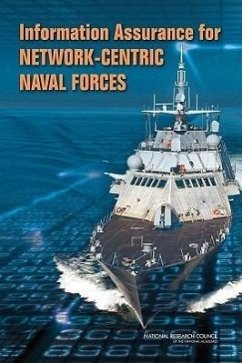 Information Assurance for Network-Centric Naval Forces - National Research Council; Division on Engineering and Physical Sciences; Naval Studies Board; Committee on Information Assurance for Network-Centric Naval Forces