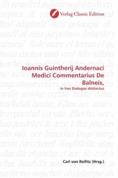 Ioannis Guintherij Andernaci Medici Commentarius De Balneis,