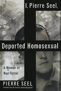 I, Pierre Seel, Deported Homosexual - Neugroschel, Joachim; Seel, Pierre