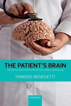 The Patient's Brain: The Neuroscience Behind the Doctor-Patient Relationship - Benedetti, Fabrizio (Professor of Physiology and Neuroscience Depart