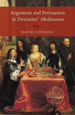 Argument and Persuasion in Descartes' Meditations - Cunning, David