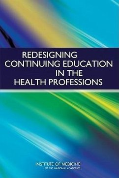 Redesigning Continuing Education in the Health Professions - Institute Of Medicine; Board On Health Care Services; Committee on Planning a Continuing Health Care Professional Education Institute