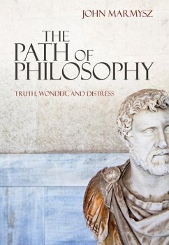The Path of Philosophy: Truth, Wonder, and Distress - Marmysz, John