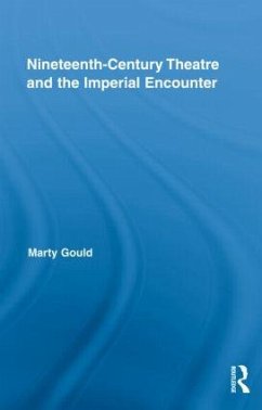 Nineteenth-Century Theatre and the Imperial Encounter - Gould, Marty