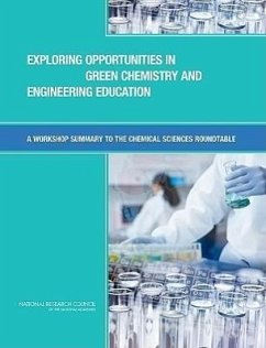 Exploring Opportunities in Green Chemistry and Engineering Education - National Research Council; Division On Earth And Life Studies; Board on Chemical Sciences and Technology; Chemical Sciences Roundtable