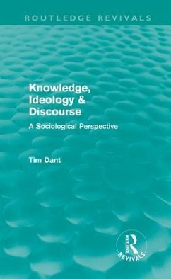 Knowledge, Ideology & Discourse (Routledge Revivals) - Dant, Tim