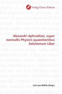 Alexandri Aphrodisei, super nonnullis Physicis quaestionibus Solutionum Liber