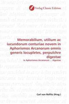 Memorabilium, utilium ac iucundorum centuriae novem in Aphorismos Arcanorum omnis generis locupletes, perpulchre digestae