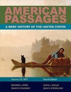 American Passages: A History of the United States, Volume 1: To 1877, Brief - Ayers, Edward L.; Gould, Lewis L.; Oshinsky, David M.