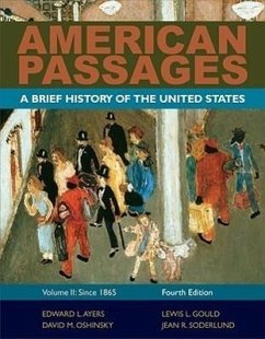 American Passages: A History of the United States, Volume 2: Since 1865, Brief - Ayers, Edward L.; Gould, Lewis L.; Oshinsky, David M.