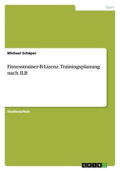 Fitnesstrainer-B-Lizenz. Trainingsplanung nach ILB - Schäper, Michael