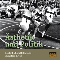 Ästhetik und Politik. Deutsche Sportfotografie im Kalten Krieg - Wiese, René;Braun, Jutta