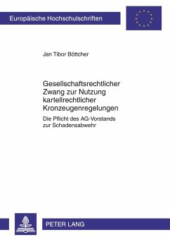 Gesellschaftsrechtlicher Zwang zur Nutzung kartellrechtlicher Kronzeugenregelungen - Böttcher, Jan Tibor