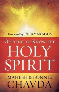 Getting to Know the Holy Spirit - Chavda, Mahesh; Chavda, Bonnie